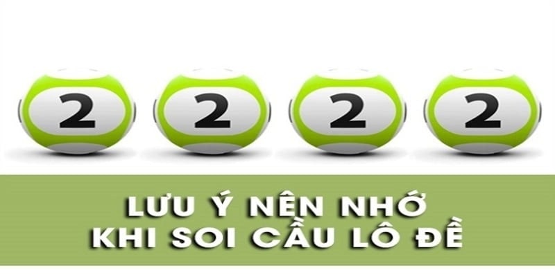 Những lưu ý quan trọng khi bạn soi cầu lô đề